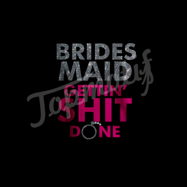 Custom Vinyl Heat Transfers Brides Maid Getting Shit Done Bridal Party Decals