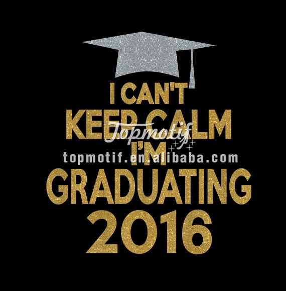 I Can't Keep Calm I'm Graduating 2016 Iron On Heat Tshirt Transfer Glitter